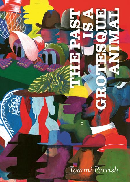 The Past Is A Grotesque Animal  | Hardcover