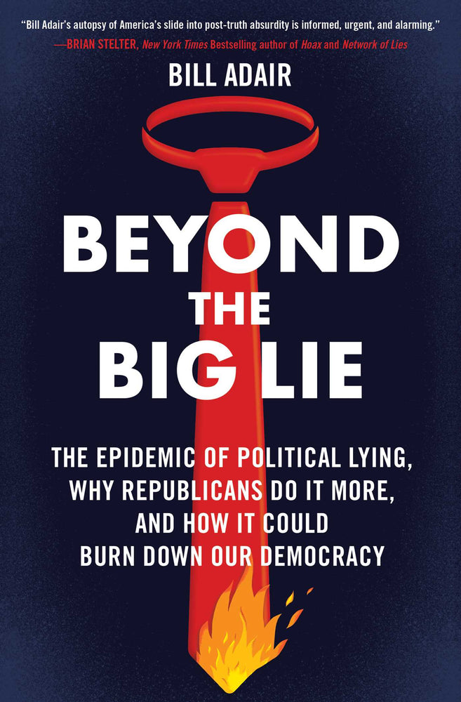 Beyond the Big Lie The Epidemic of Political Lying, Why Republicans Do It More, and How It Could Burn Down Our Democracy image - Non-Fiction - Image - Pop Weasel