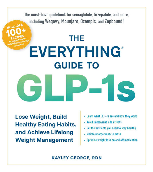 The Everything Guide to GLP-1s Lose Weight, Build Healthy Eating Habits, and Achieve Lifelong Weight Management image
