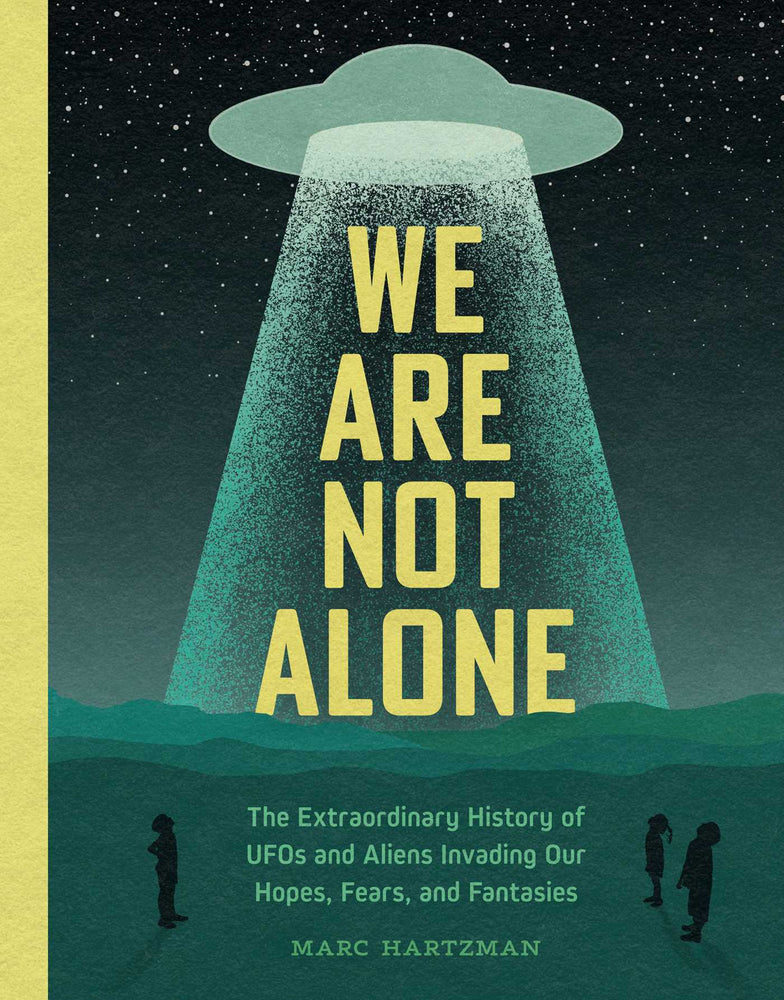 We Are Not Alone: The Extraordinary History of UFOs and Aliens Invading Our Hopes, Fears, and Fantasies - Books - Image - Pop Weasel
