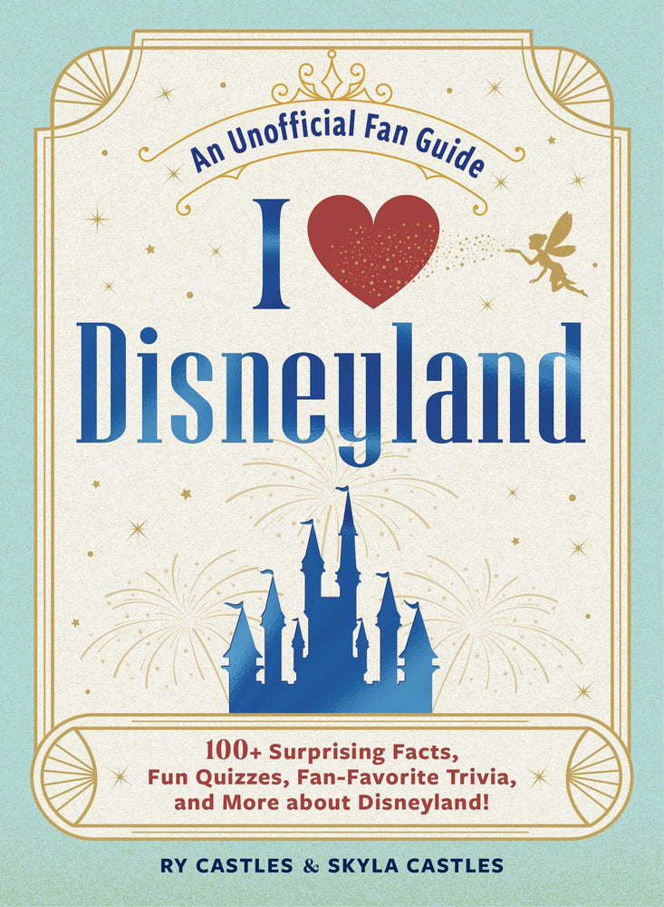 I Love Disneyland 100+ Surprising Facts, Fun Quizzes, Fan-Favorite Trivia, and More about Disneyland! image - Non-Fiction - Image - Pop Weasel