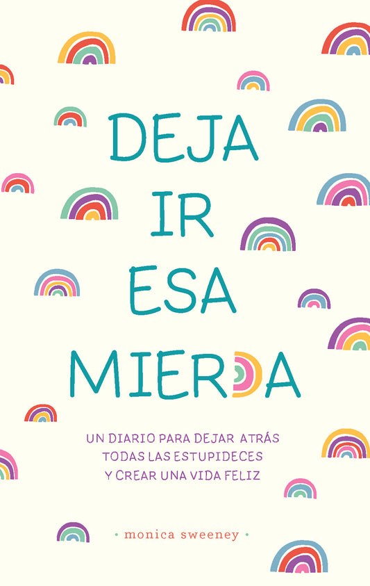 Deja ir esa mier*a: Un diario para dejar atrás todas las estupideces y crear una vida feliz / Let That Sh*t Go - Image