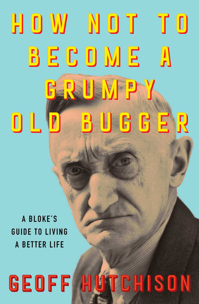 How NOT to Become a Grumpy Old Bugger A Bloke's Guide to Living a Better Life image - Non-Fiction - Image - Pop Weasel