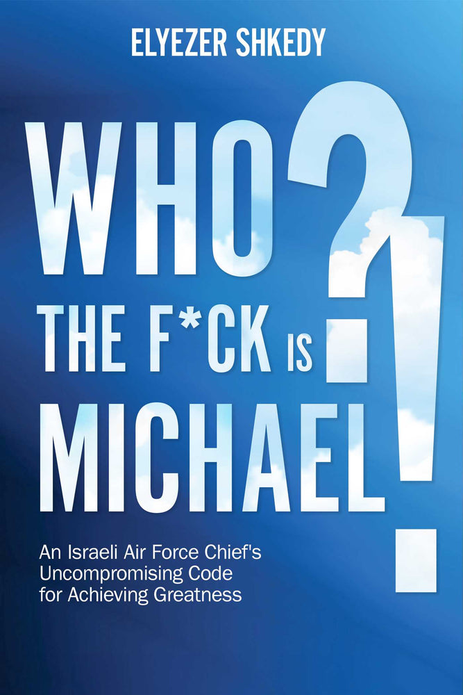 Who the F*ck is Michael?! An Israeli Air Force Chief's Uncompromising Code for Achieving Greatness image -  - Image - Pop Weasel