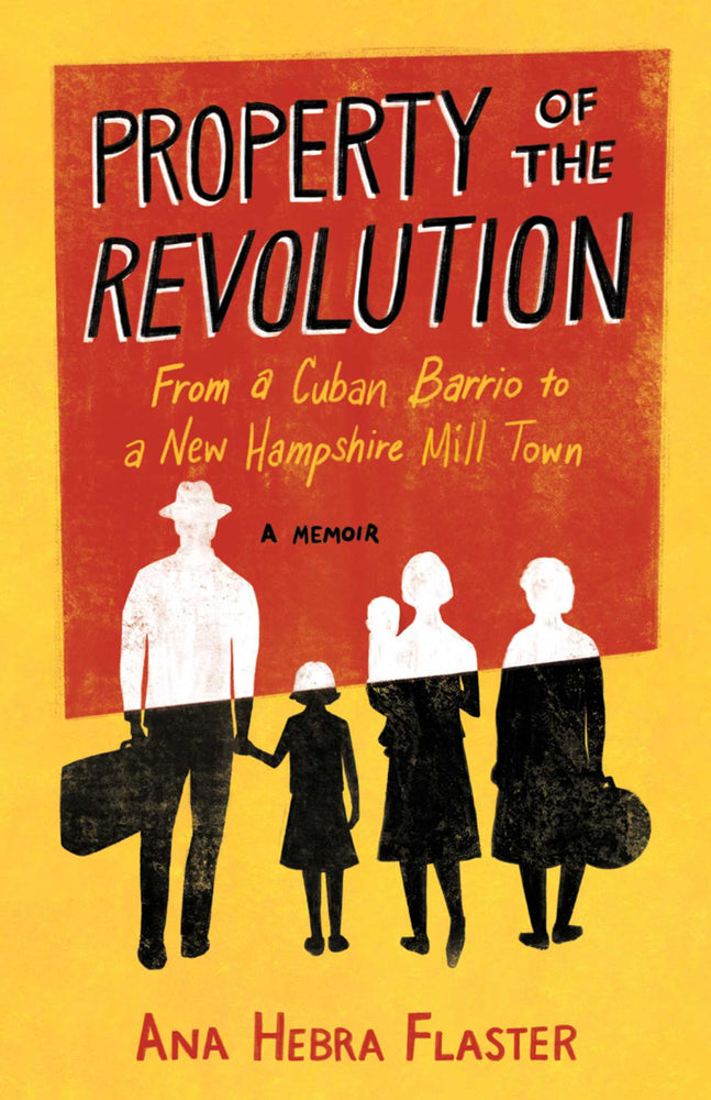 Property of the Revolution From a Cuban Barrio to a New Hampshire Mill Town—A Memoir image - Non-Fiction - Image - Pop Weasel
