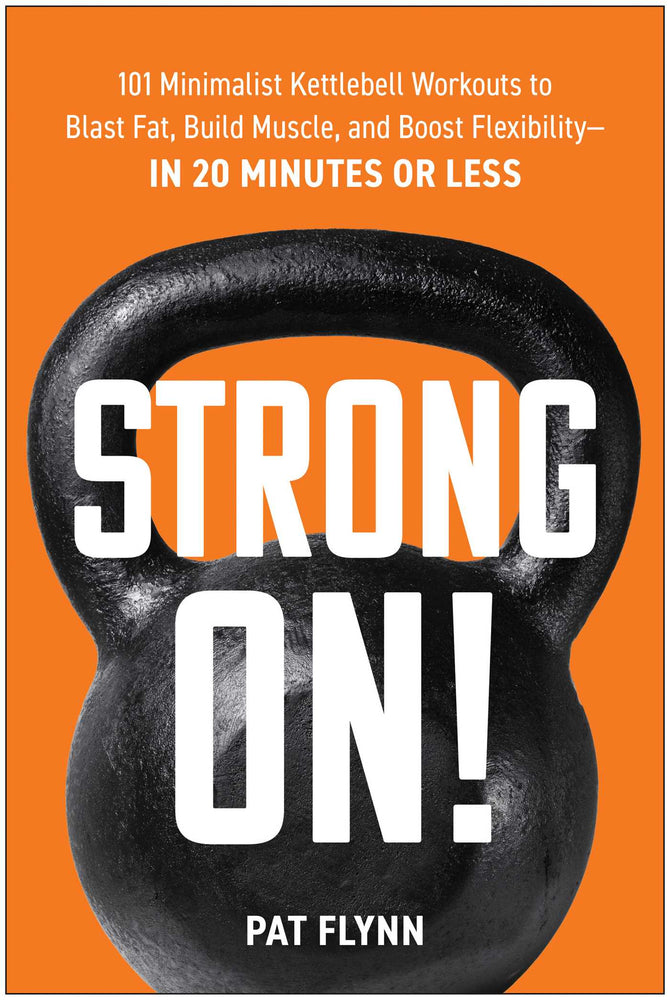 Strong ON! 101 Minimalist Kettlebell Workouts to Blast Fat, Build Muscle, and Boost Flexibility—in 20 Minutes or Less image - Non-Fiction - Image - Pop Weasel