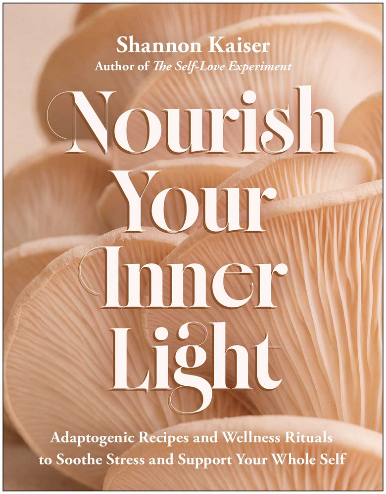Nourish Your Inner Light: Adaptogenic Recipes and Wellness Rituals to Soothe Stress and Support Your Whole Self - Books - Image - Pop Weasel