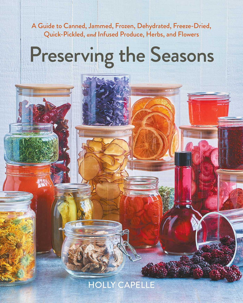 Preserving the Seasons A Guide to Canned, Jammed, Frozen, Dehydrated, Freeze-Dried, Quick-Pickled, and Infused Produce, Herbs, and Flowers (A Cookbook) image - Non-Fiction - Image - Pop Weasel