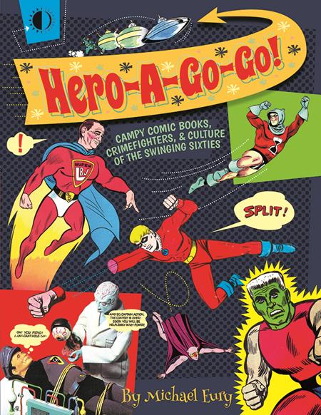 Hero A Go Go Campy Comic Books Crimefighters And Culture Of The Swinging Sixties  | TPB - Image