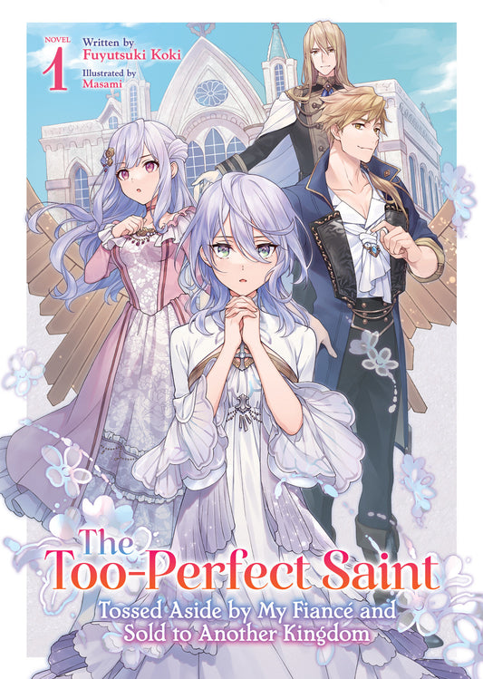 The Too-Perfect Saint: Tossed Aside by My Fiancé and Sold to Another Kingdom (Light Novel) Vol. 1 image