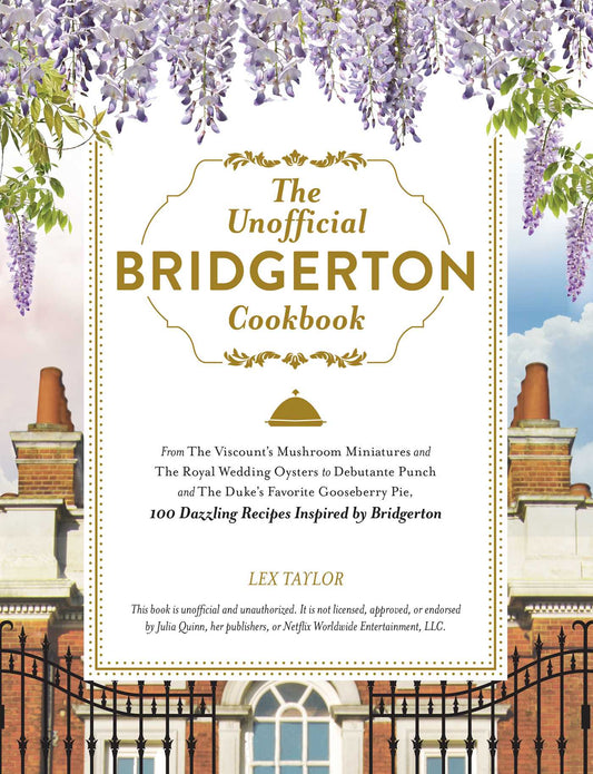 Pop Weasel Image of Bridgerton Unofficial Cookbook: From The Viscount's Mushroom Miniatures and The Royal Wedding Oysters to Debutante Punch and The Duke's Favorite Gooseberry Pie, 100 Dazzling Recipes Inspired by Bridgerton