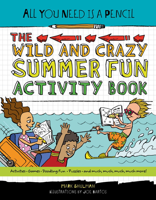 All You Need Is a Pencil: The Wild and Crazy Summer Fun Activity Book image