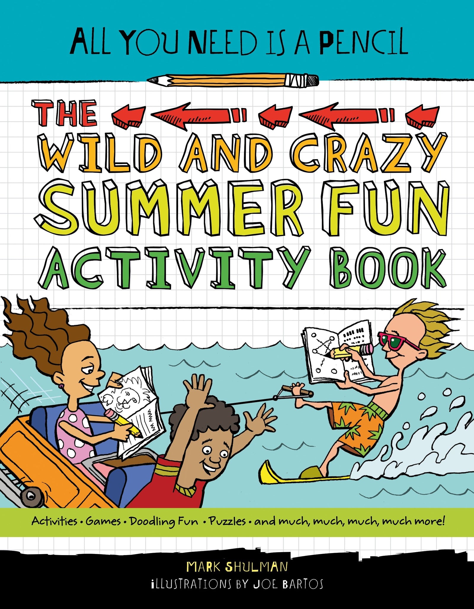 All You Need Is a Pencil: The Wild and Crazy Summer Fun Activity Book image