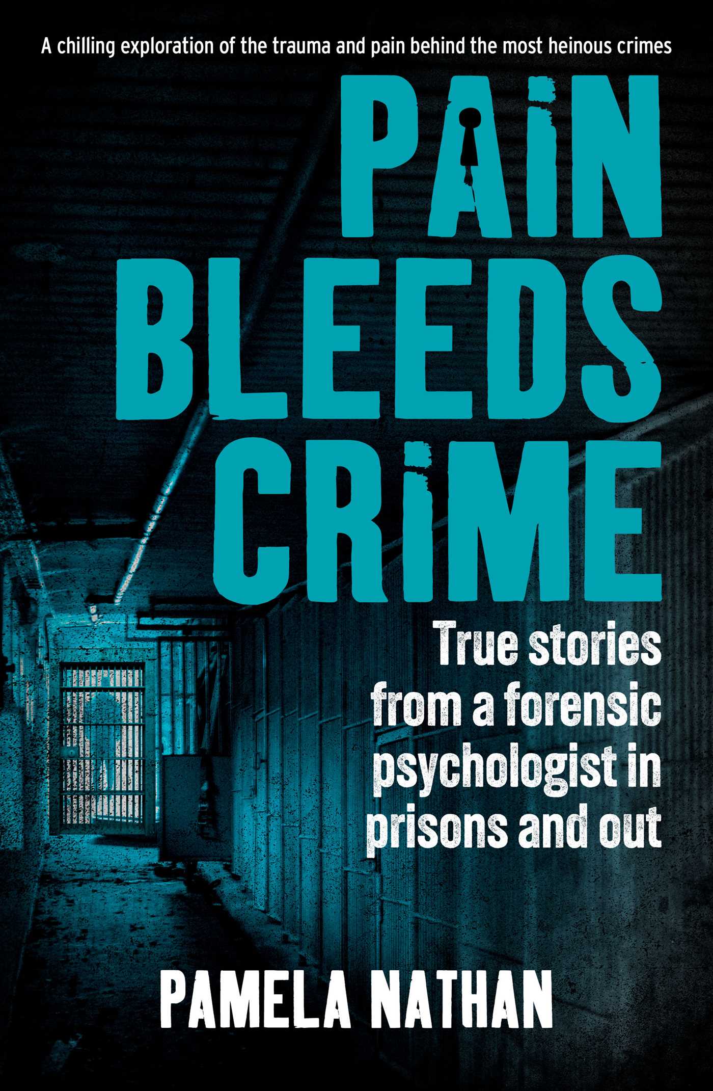 Pain Bleeds Crime Stories from a forensic psychologist in prisons and out. image