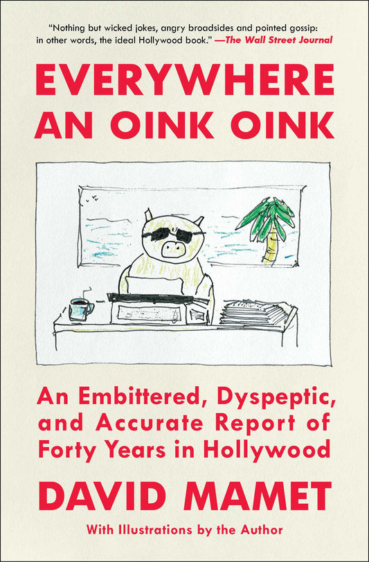 Everywhere an Oink Oink An Embittered, Dyspeptic, and Accurate Report of Forty Years in Hollywood image