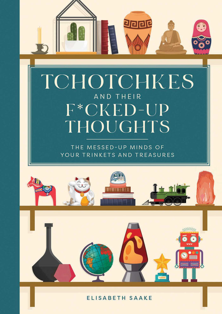 Tchotchkes and their F*cked-Up Thoughts The Messed-Up Minds of Your Trinkets and Treasures image - Non-Fiction - Image - Pop Weasel