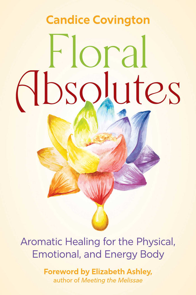Floral Absolutes Aromatic Healing for the Physical, Emotional, and Energy Body image - Non-Fiction - Image - Pop Weasel
