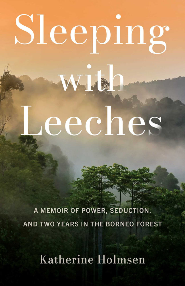 Sleeping with Leeches: A Memoir of Power, Seduction, and Two Years in the Borneo Forest - Books - Image - Pop Weasel