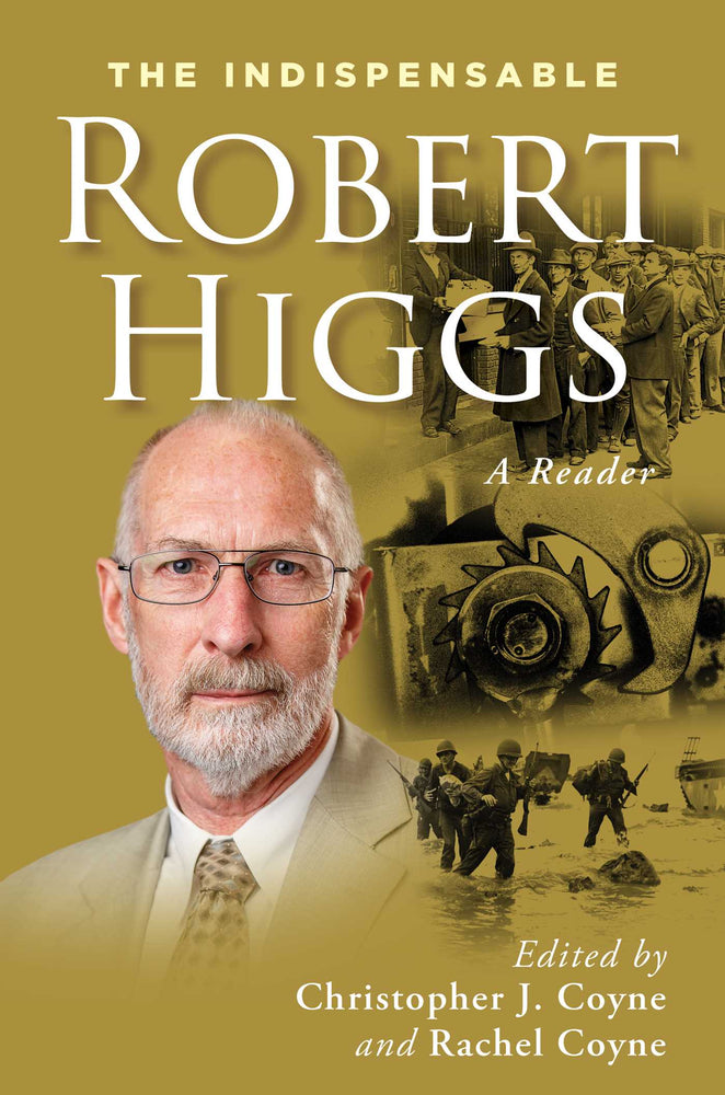 The Indispensable Robert Higgs: A Reader - Books - Image - Pop Weasel