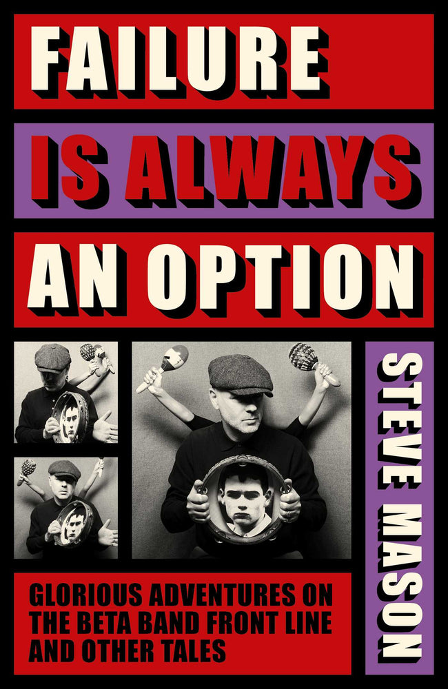 Failure is Always An Option: Glorious Adventures on the Beta Band Front Line and Other Tales - Books - Image - Pop Weasel