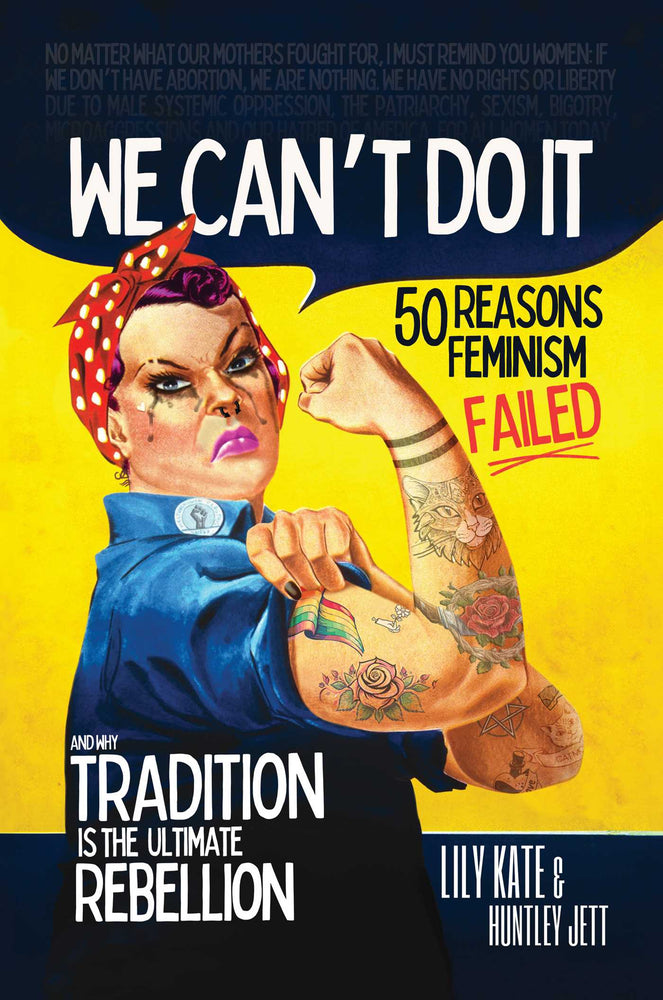 We Can't Do It: 50 Reasons Feminism Failed and Why Tradition Is the Ultimate Rebellion - Books - Image - Pop Weasel