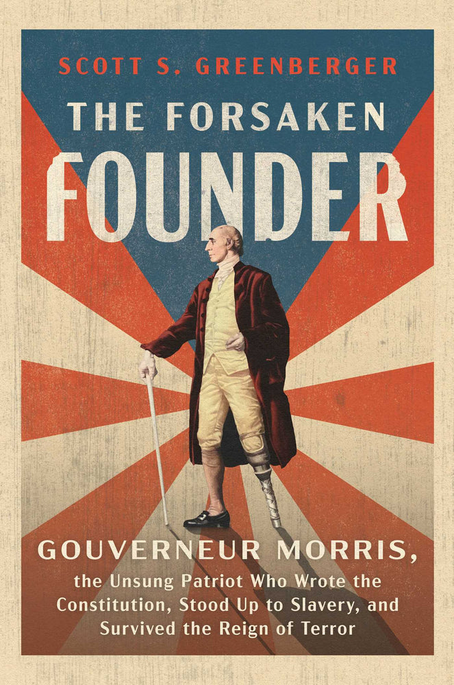 The Forsaken Founder: Gouverneur Morris, the Unsung Patriot Who Wrote the Constitution, Stood Up to Slavery, and Survived the Reign of Terror - Books - Image - Pop Weasel