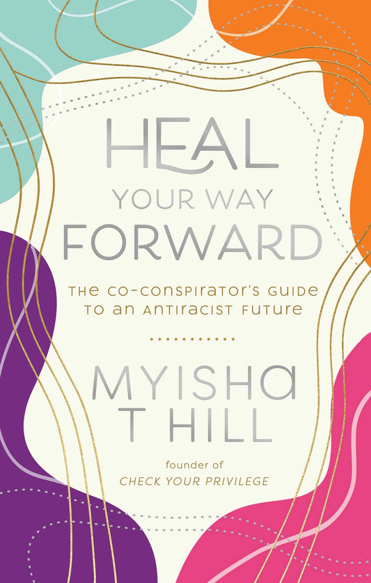 Heal Your Way Forward The Co-Conspirator's Guide to an Antiracist Future image