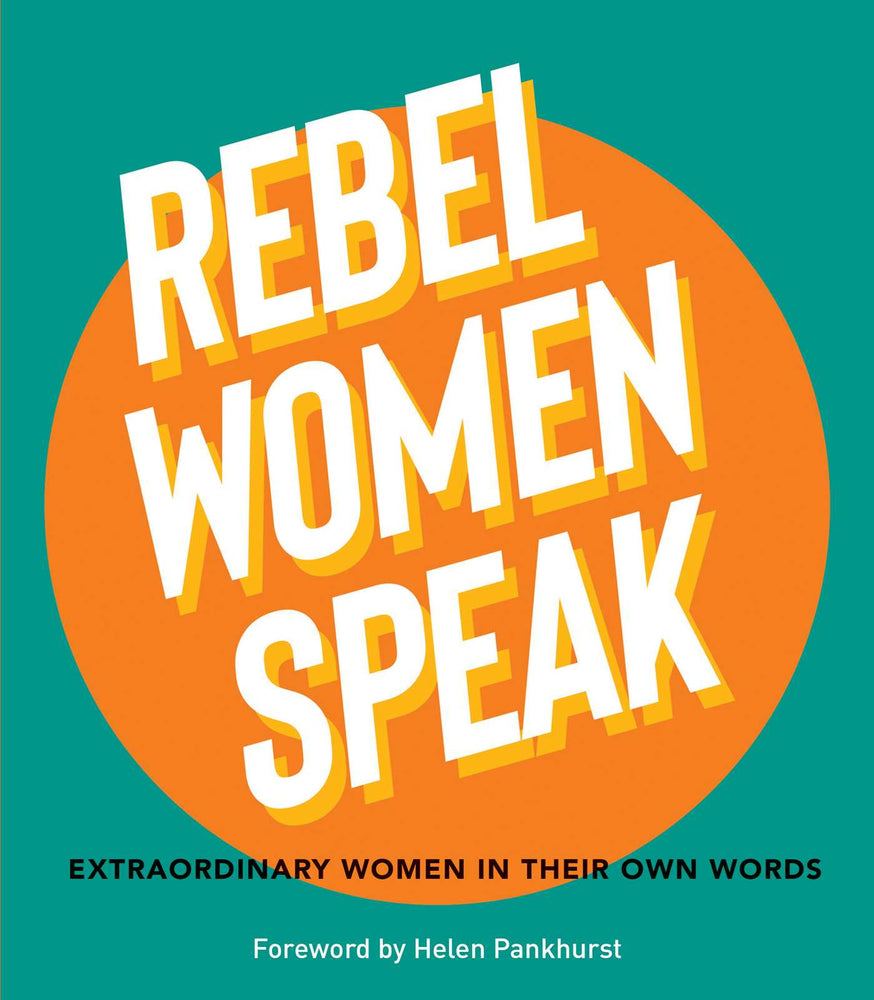 Rebel Women Speak 80 Outspoken Women In Their Own Words image - Non-Fiction - Image - Pop Weasel