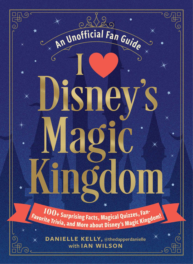 I Love Disney's Magic Kingdom 100+ Surprising Facts, Magical Quizzes, Fan-Favorite Trivia, and More about Disney's Magic Kingdom! image - Non-Fiction - Image - Pop Weasel
