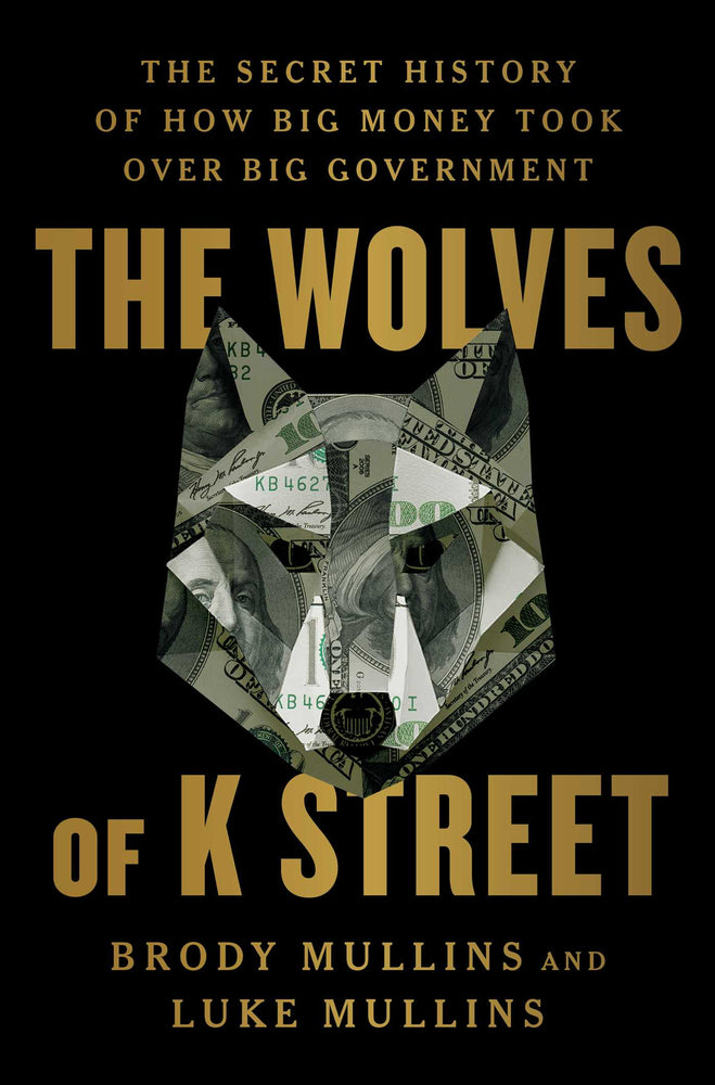 The Wolves Of K Street: The Secret History Of How Big Money Took Over Big Government - Books - Image - Pop Weasel