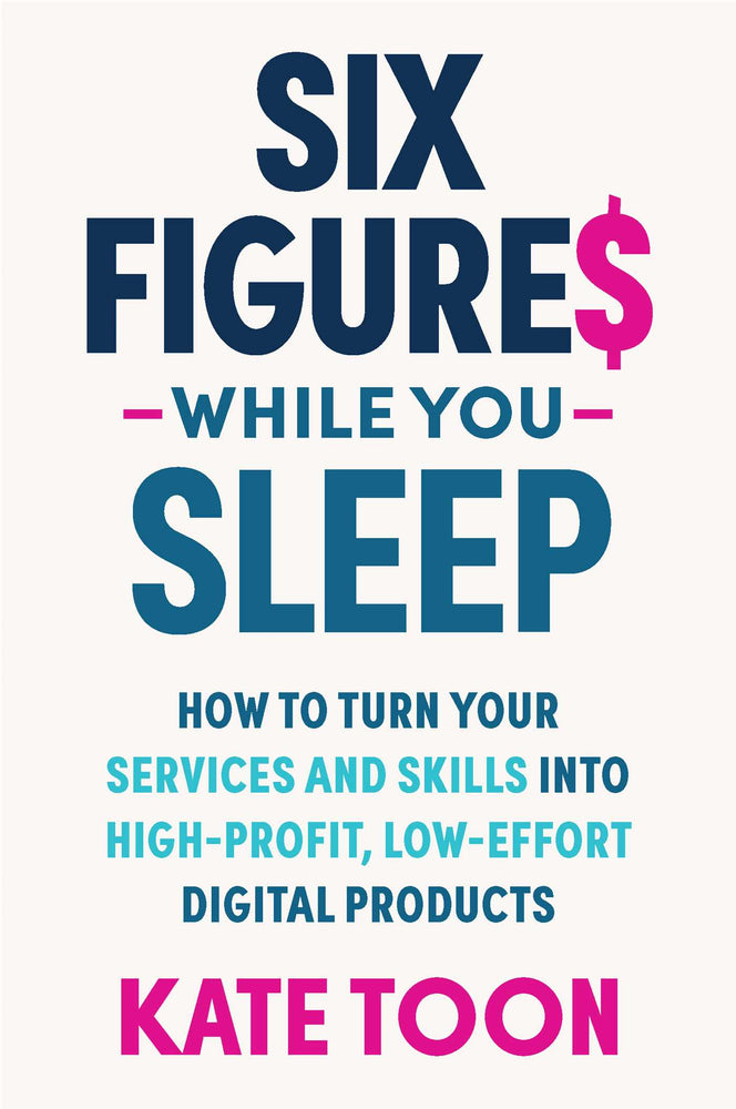 Six Figures While You Sleep: How To Turn Your Services And Skills Into High-Profit, Low-Effort Digital Products - Books - Image - Pop Weasel