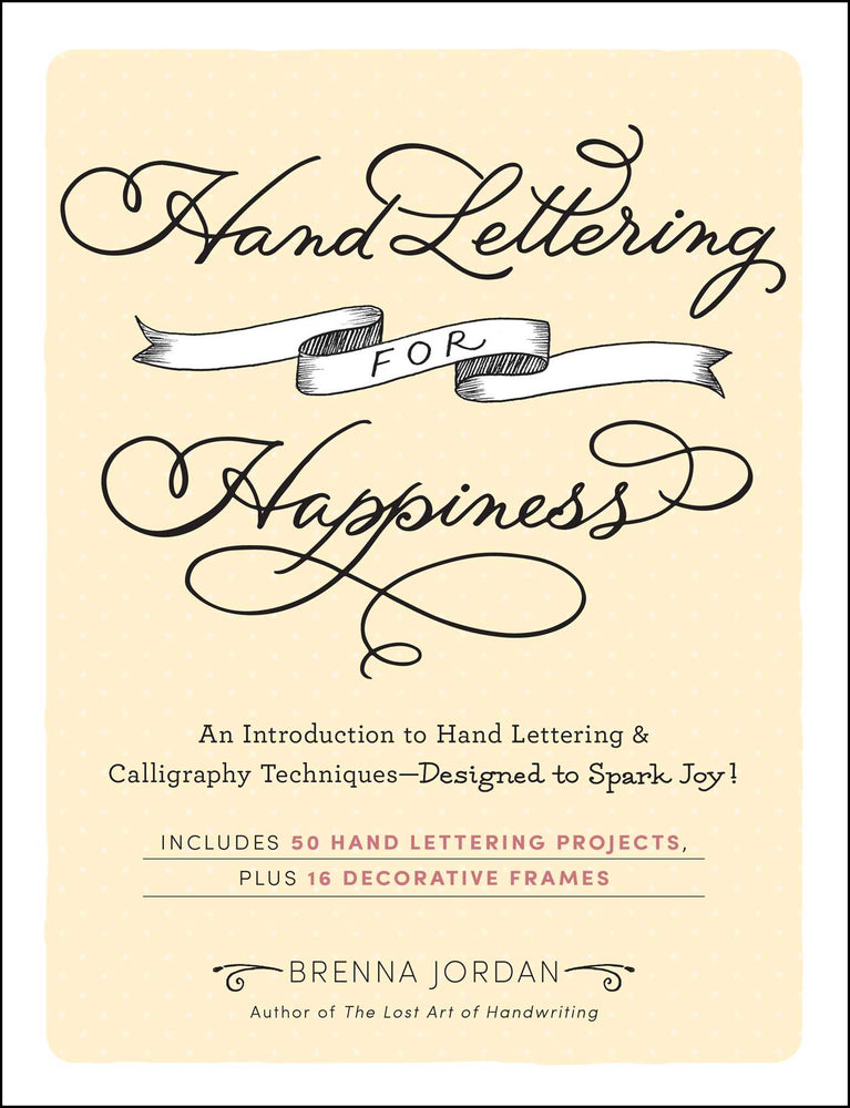 Hand Lettering for Happiness: An Introduction to Hand Lettering & Calligraphy Techniques-Designed to Spark Joy! - Books - Image - Pop Weasel