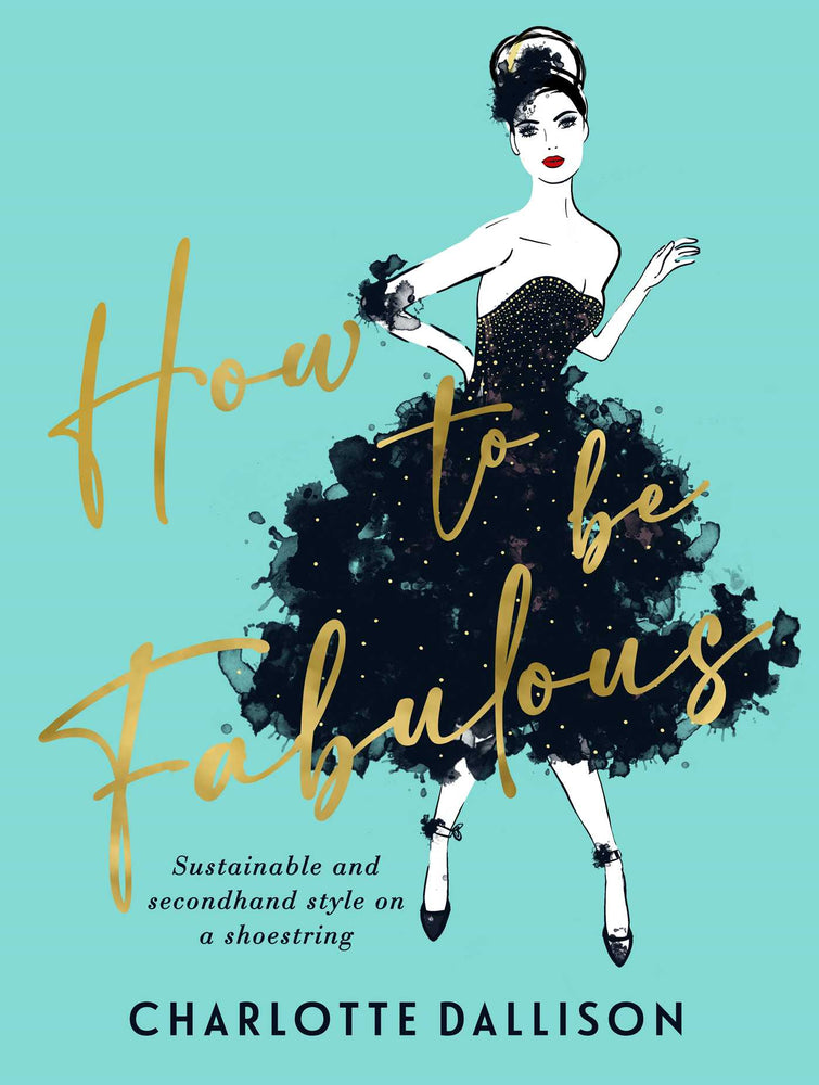 How To Be Fabulous: Sustainable, second-hand style on a shoestring - Books - Image - Pop Weasel