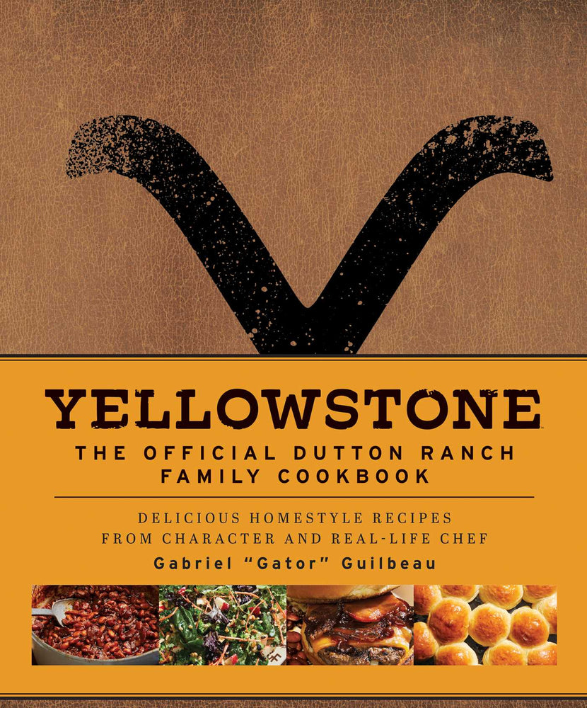 Yellowstone: The Official Dutton Ranch Family Cookbook: Delicious Homestyle Recipes from Character and Real-Life Chef Gabriel "Gator" Guil - Books - Image - Pop Weasel