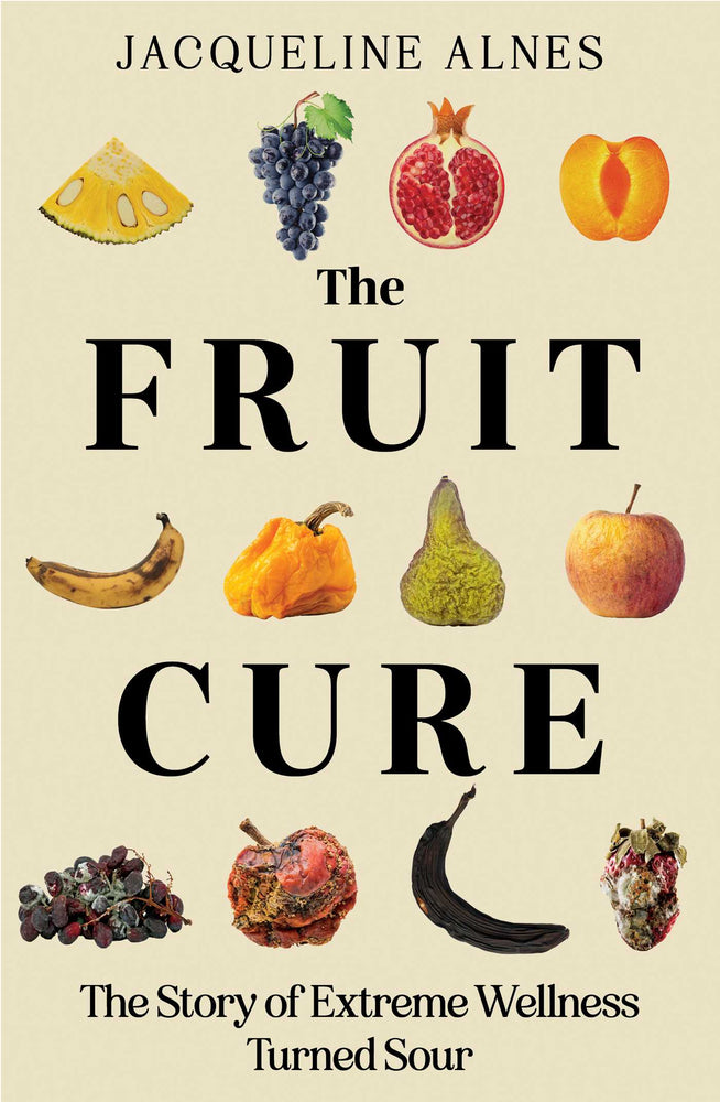 The Fruit Cure: The story of extreme wellness turned sour - Books - Image - Pop Weasel