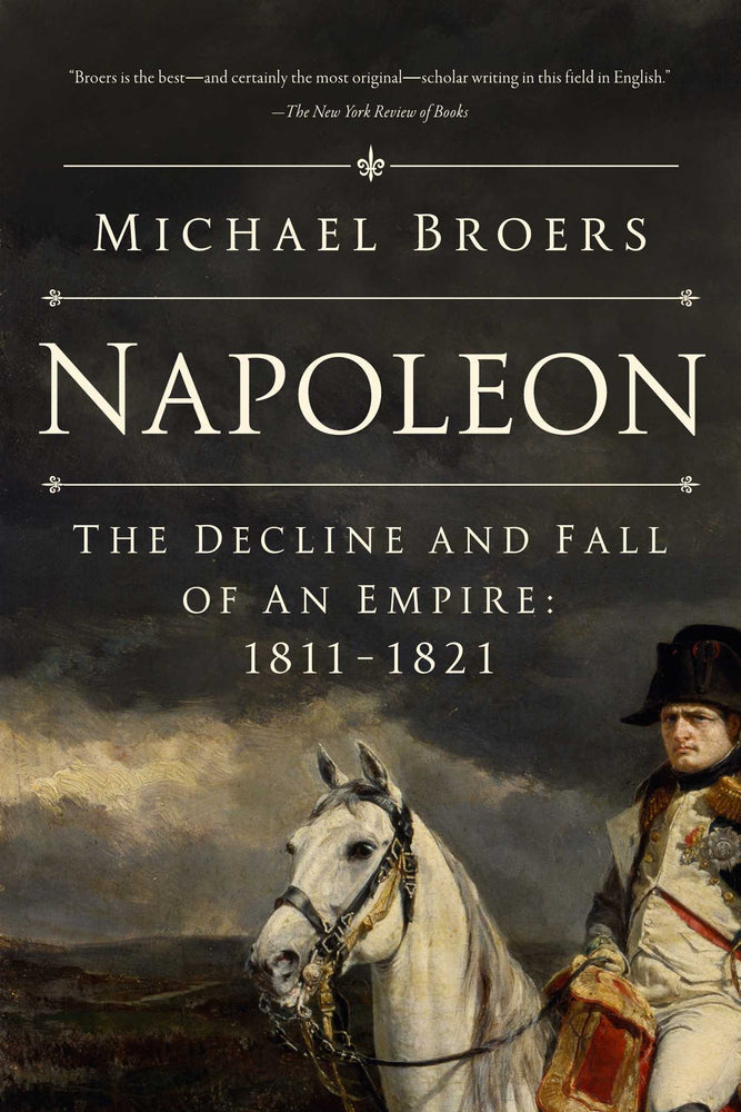 Napoleon: The Decline and Fall of an Empire: 1811-1821 - Books - Image - Pop Weasel
