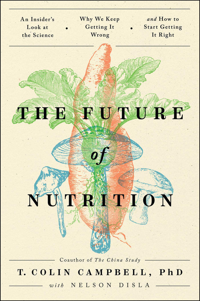 The Future of Nutrition: An Insider's Look at the Science, Why We Keep Getting It Wrong, and How to Start Getting It Right - Books - Image - Pop Weasel