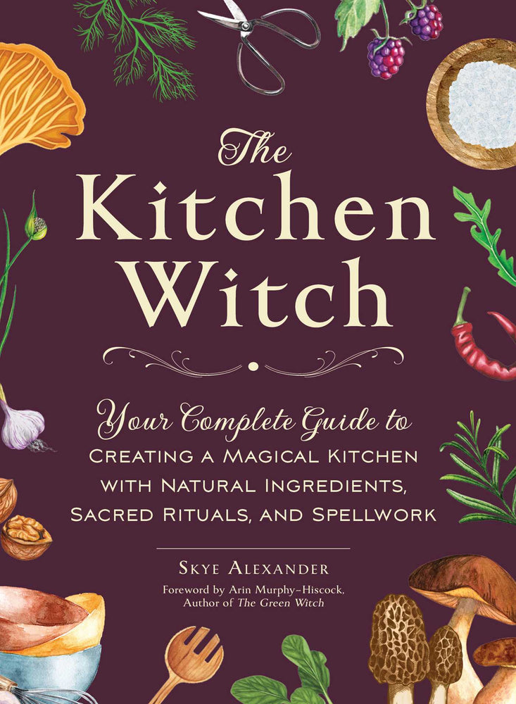 The Kitchen Witch: Your Complete Guide to Creating a Magical Kitchen with Natural Ingredients, Sacred Rituals, and Spellwork - Books - Image - Pop Weasel