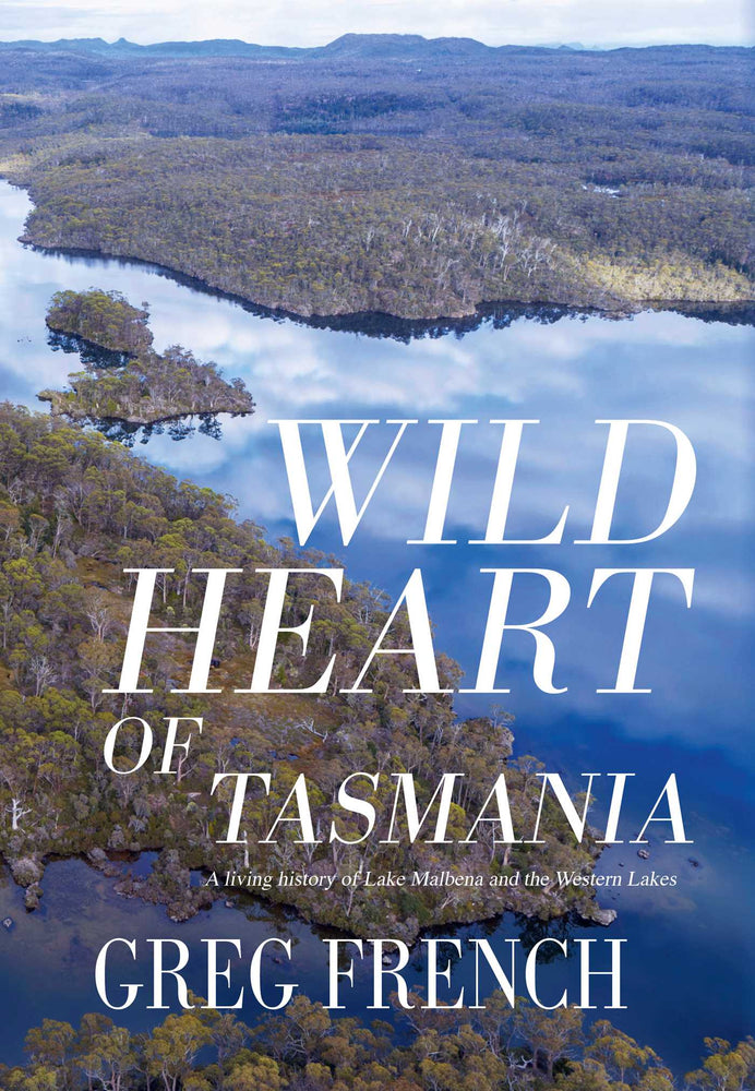 Wild Heart of Tasmania: A living history of Lake Malbena and the Western Lakes - Books - Image - Pop Weasel