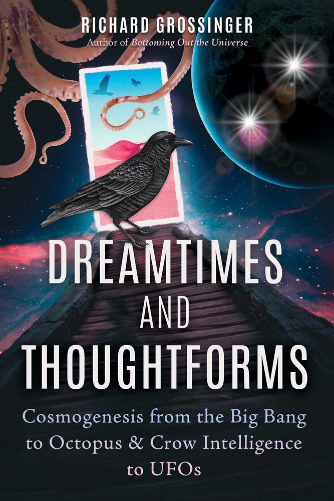 Dreamtimes and Thoughtforms: Cosmogenesis from the Big Bang to Octopus and Crow Intelligence to UFOs - Books - Image - Pop Weasel
