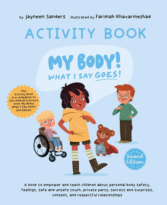 My Body! What I Say Goes! Activity Book 2nd Edition: A book to empower and teach children about personal body safety, feelings, safe and unsafe