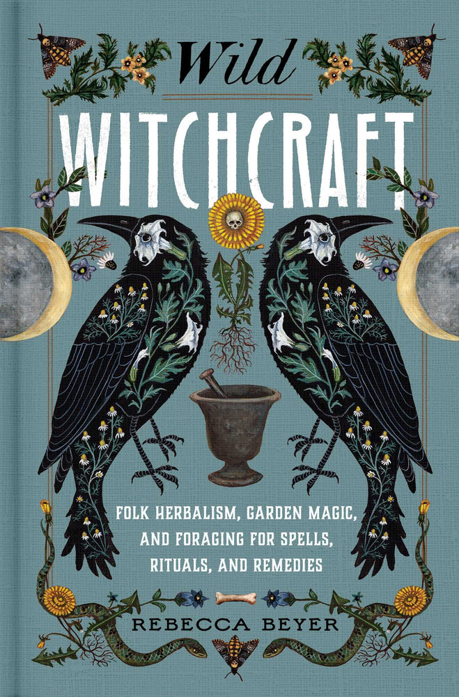 Wild Witchcraft: Folk Herbalism, Garden Magic, and Foraging for Spells, Rituals, and Remedies - Books - Image - Pop Weasel