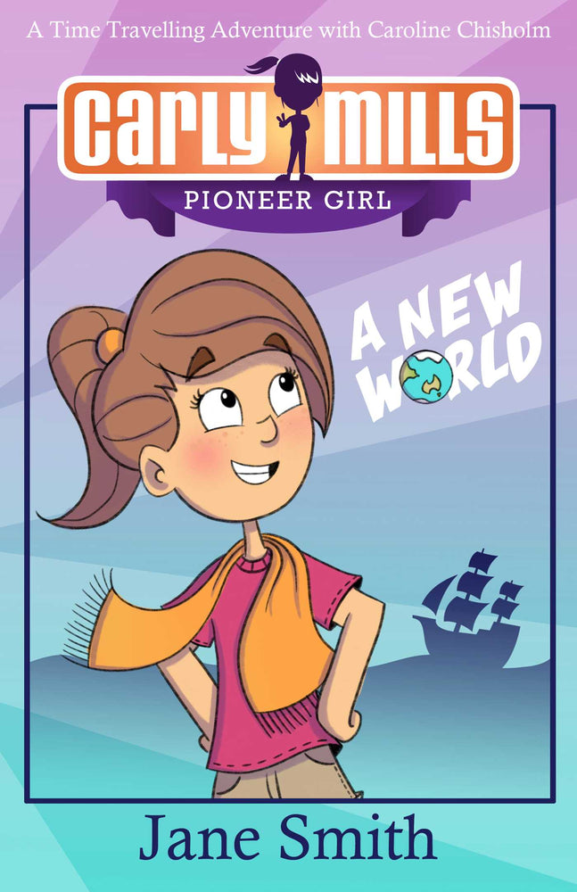 Carly Mills: A New World: A Time Travelling Adventure with Caroline Chisholm - Childrens Books - Image - Pop Weasel