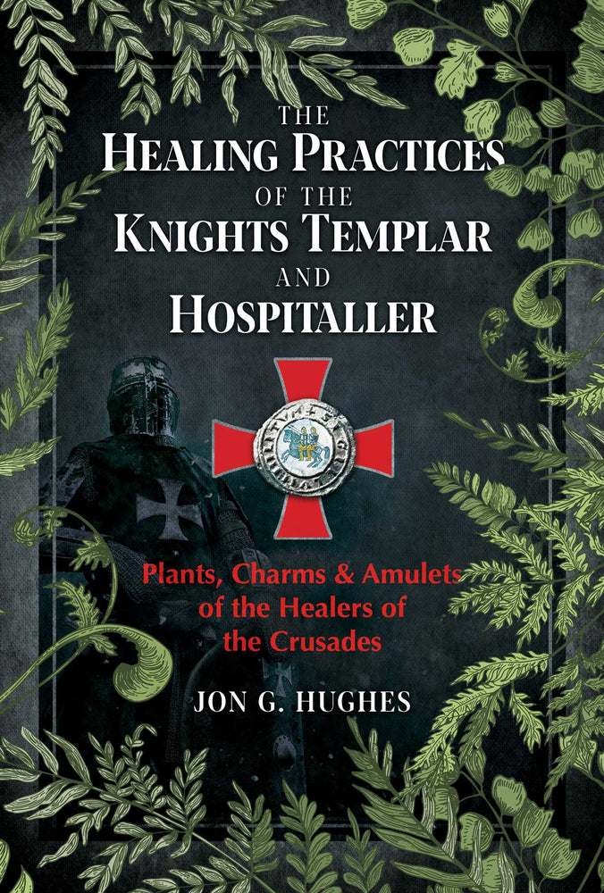 The Healing Practices of the Knights Templar and Hospitaller: Plants, Charms, and Amulets of the Healers of the Crusades - Books - Image - Pop Weasel
