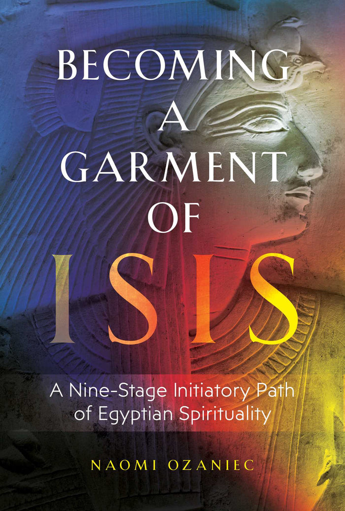 Becoming a Garment of Isis: A Nine-Stage Initiatory Path of Egyptian Spirituality - Books - Image - Pop Weasel