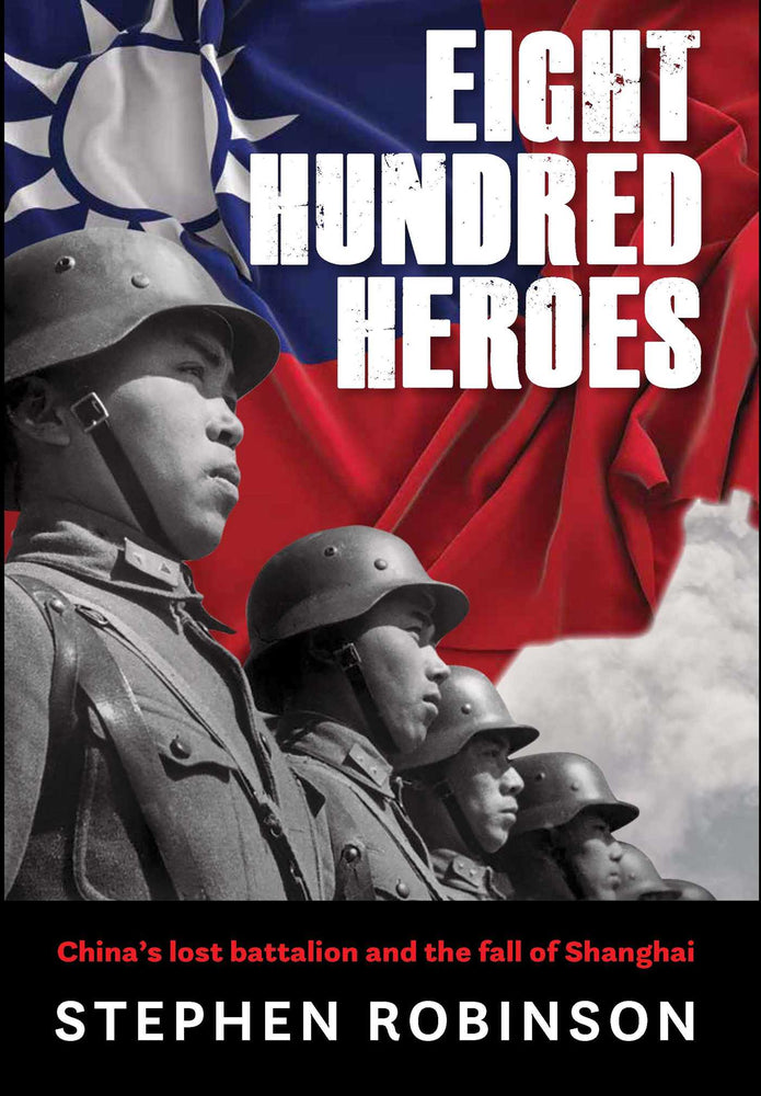 Eight Hundred Heroes: China's Lost Battalion And The Fall Of Shanghai - Books - Image - Pop Weasel