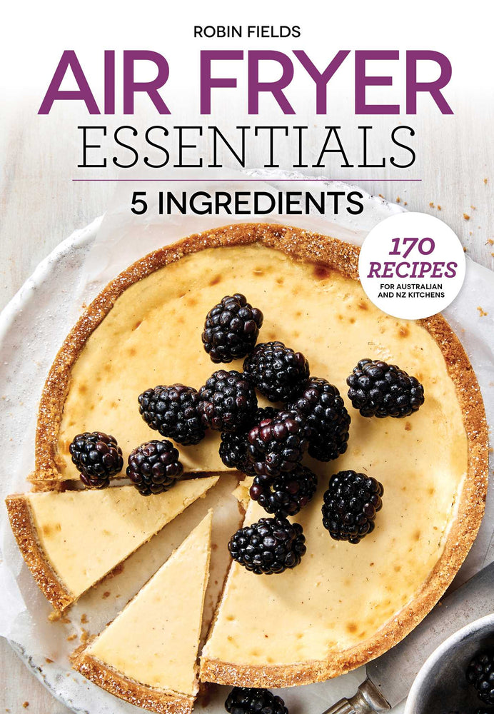 Air Fryer Essentials: 5 Ingredients: 170 recipes for Australian and NZ kitchens - Books - Image - Pop Weasel