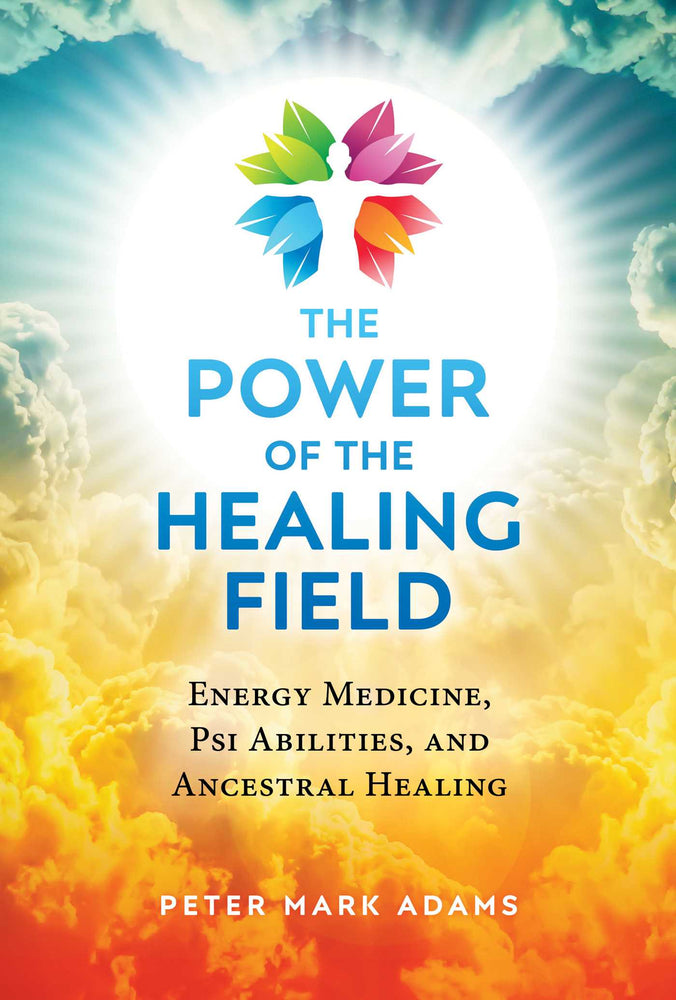The Power of the Healing Field: Energy Medicine, Psi Abilities, and Ancestral Healing - Books - Image - Pop Weasel