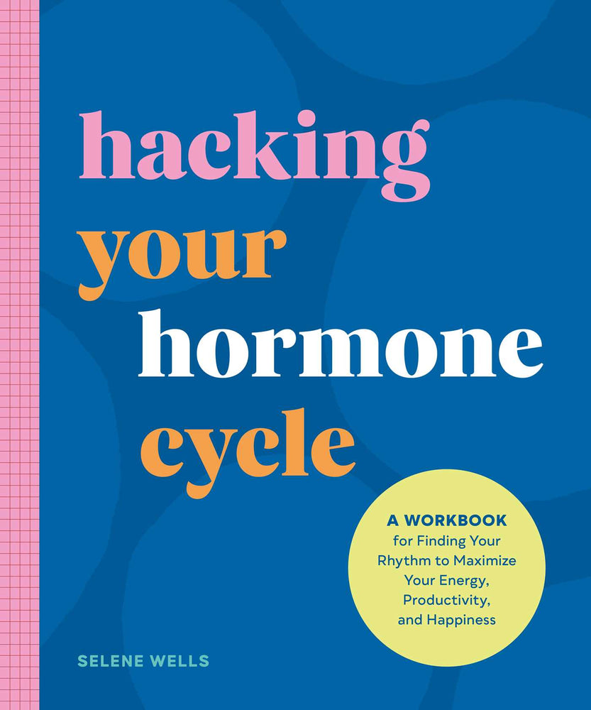 Hacking Your Hormone Cycle A Workbook for Finding Your Rhythm to Maximize Your Energy, Productivity, and Happiness image -  - Image - Pop Weasel