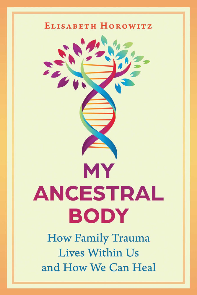 My Ancestral Body: How Family Trauma Lives Within Us and How We Can Heal - Books - Image - Pop Weasel
